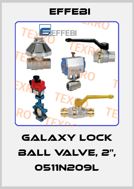 Galaxy lock ball valve, 2", 0511N209L Effebi