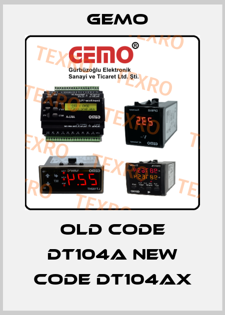 old code DT104A new code DT104AX Gemo