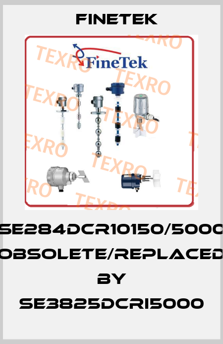SE284DCR10150/5000 obsolete/replaced by SE3825DCRI5000 Finetek