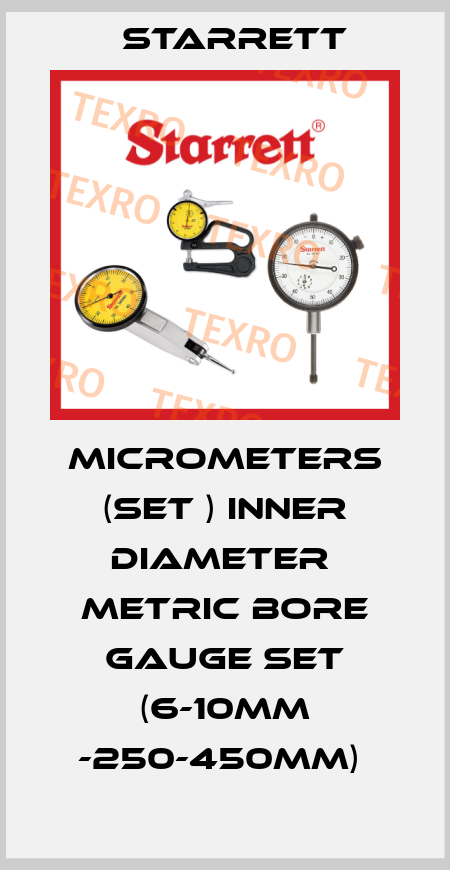 MICROMETERS (SET ) INNER DIAMETER  METRIC BORE GAUGE SET (6-10MM -250-450MM)  Starrett