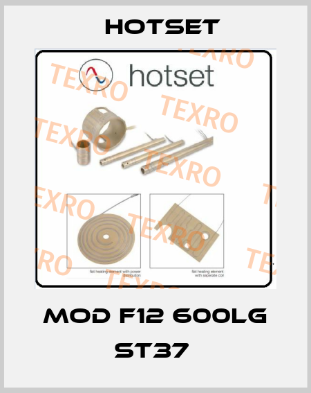 MOD F12 600LG ST37  Hotset