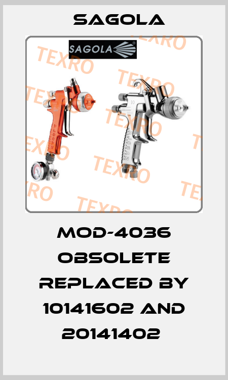 MOD-4036 obsolete replaced by 10141602 and 20141402  Sagola