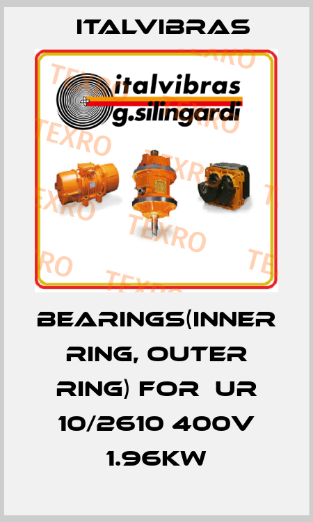 Bearings(inner ring, outer ring) for  UR 10/2610 400v 1.96KW Italvibras