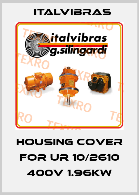 Housing cover for UR 10/2610 400v 1.96KW Italvibras