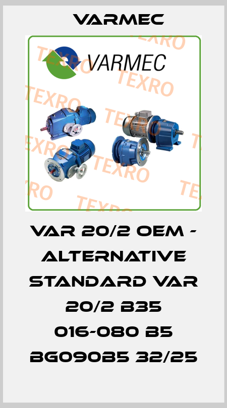 VAR 20/2 OEM - alternative standard VAR 20/2 B35 016-080 B5 BG090B5 32/25 Varmec