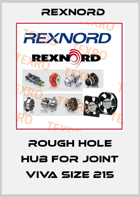 Rough hole hub for joint Viva size 215 Rexnord