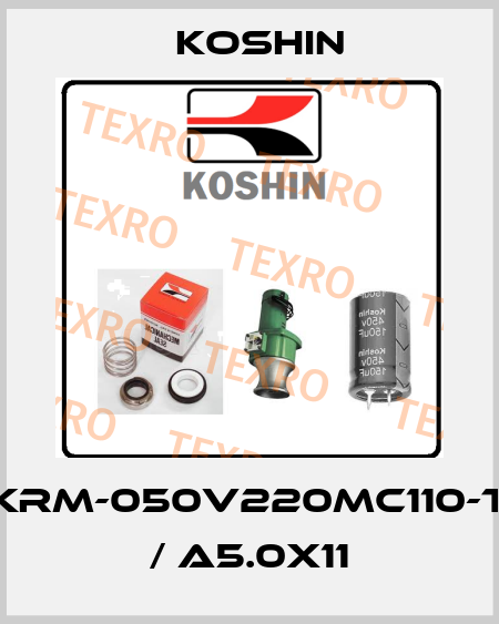 KRM-050V220MC110-T / A5.0X11 Koshin