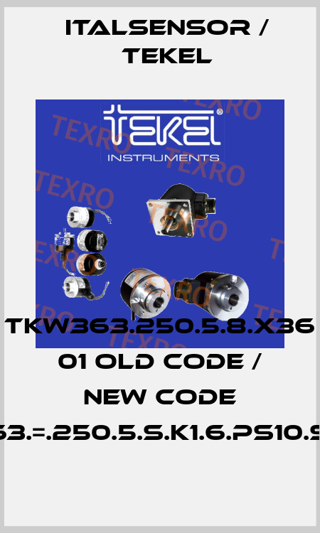 TKW363.250.5.8.X36 01 old code / new code TKW363.=.250.5.S.K1.6.PS10.S.X036 Italsensor / Tekel