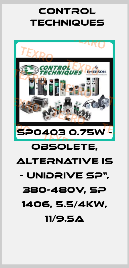SP0403 0.75w - obsolete, alternative is - Unidrive SP“, 380-480V, SP 1406, 5.5/4kW, 11/9.5A Control Techniques