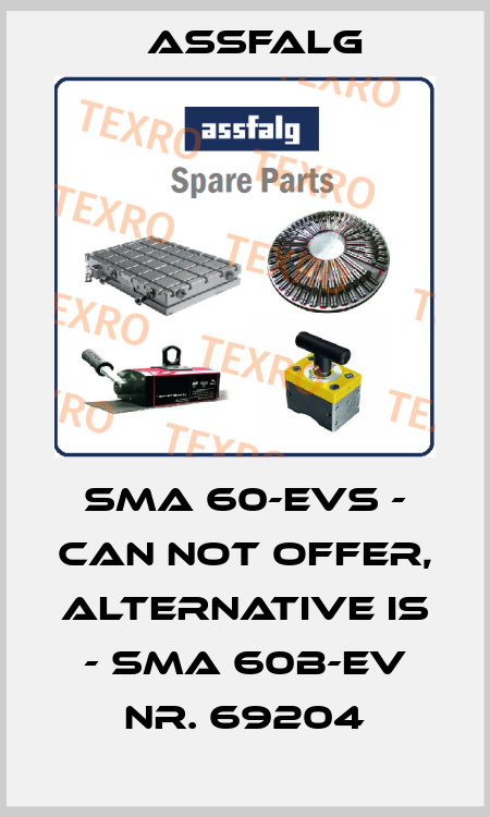 SMA 60-EVS - can not offer, alternative is - SMA 60B-EV Nr. 69204 Assfalg