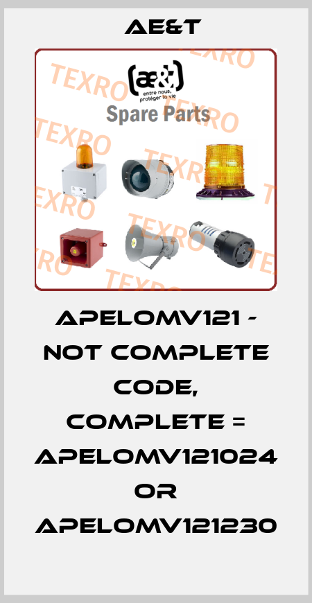 APELOMV121 - not complete code, complete = APELOMV121024 or APELOMV121230 Ae&t
