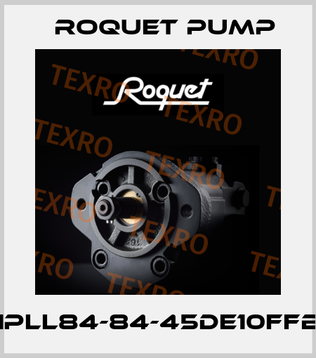 1PLL84-84-45DE10FFB Roquet pump