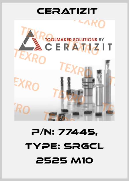 P/N: 77445, Type: SRGCL 2525 M10 Ceratizit