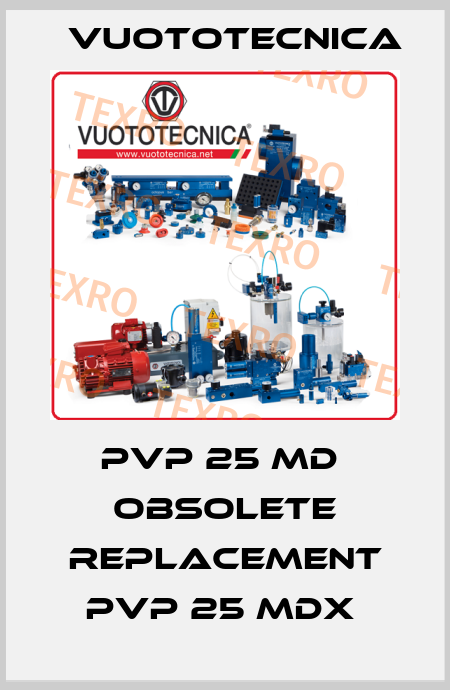 PVP 25 MD  OBSOLETE REPLACEMENT PVP 25 MDX  Vuototecnica