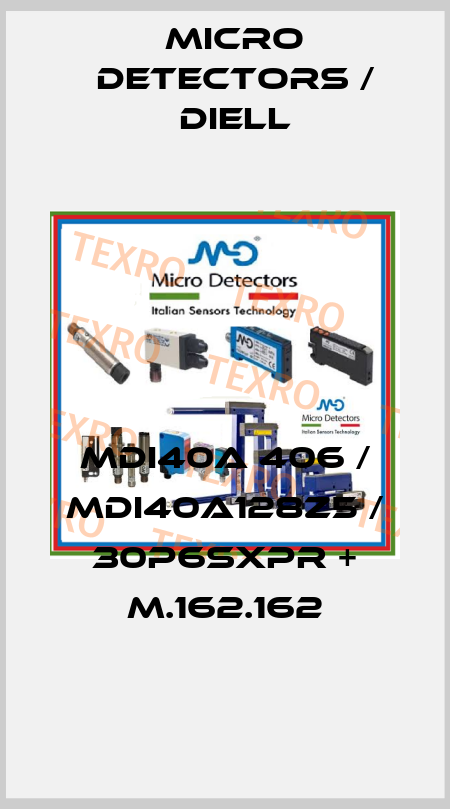 MDI40A 406 / MDI40A128Z5 / 30P6SXPR + M.162.162
 Micro Detectors / Diell