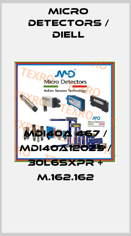MDI40A 467 / MDI40A120Z5 / 30L6SXPR + M.162.162
 Micro Detectors / Diell