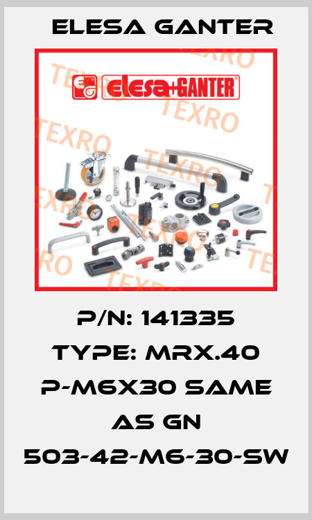 P/N: 141335 Type: MRX.40 p-M6x30 same as GN 503-42-M6-30-SW Elesa Ganter