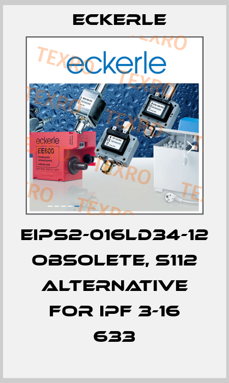 EIPS2-016LD34-12 obsolete, S112 alternative for Ipf 3-16 633 Eckerle