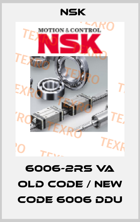 6006-2RS VA old code / new code 6006 DDU Nsk