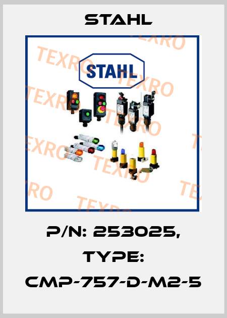 P/N: 253025, Type: CMP-757-D-M2-5 Stahl