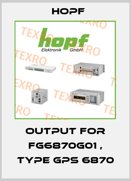 Output for FG6870G01 , type GPS 6870 Hopf