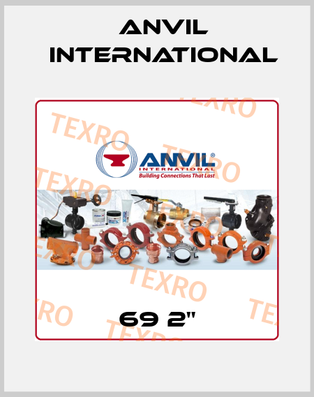69 2" Anvil International