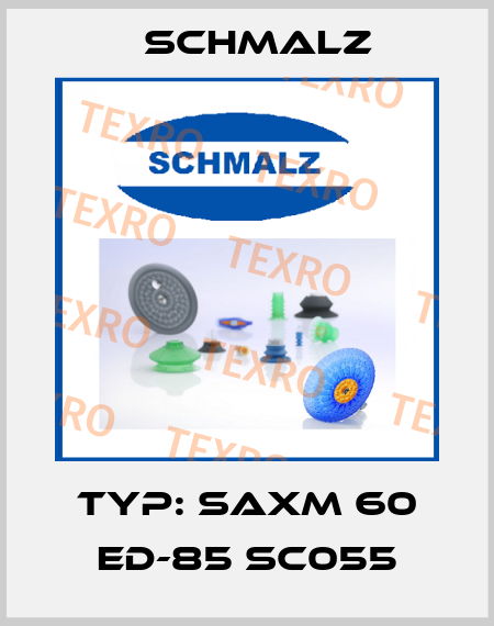 Typ: SAXM 60 ED-85 SC055 Schmalz