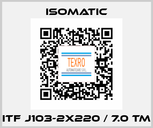ITF J103-2X220 / 7.0 TM Isomatic