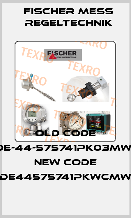old code DE-44-575741PK03MW- new code DE44575741PKWCMW Fischer Mess Regeltechnik