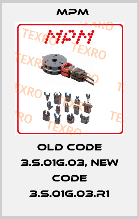 old code 3.S.01G.03, new code 3.S.01G.03.R1 Mpm
