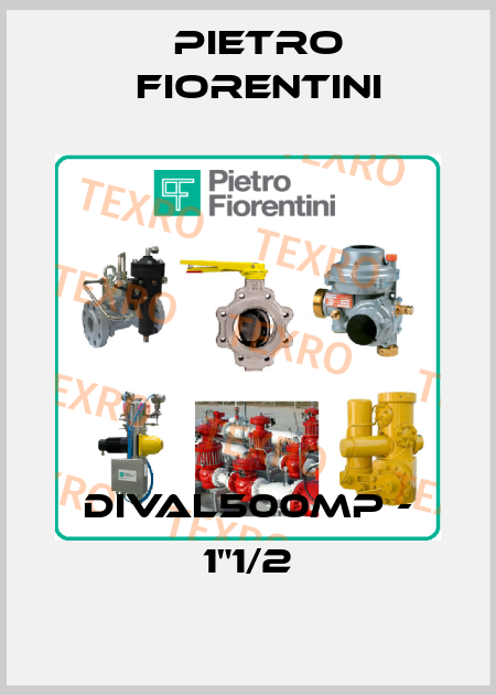 DIVAL500MP - 1"1/2 Pietro Fiorentini