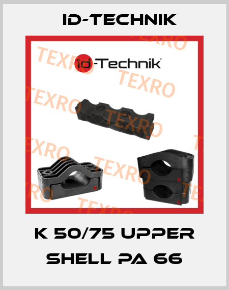 K 50/75 upper shell PA 66 ID-Technik