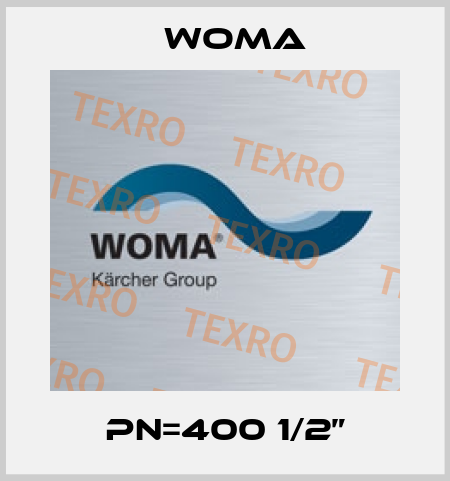 PN=400 1/2” Woma