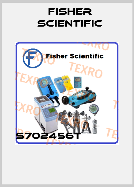 S702456T               Fisher Scientific