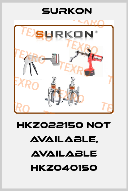 HKZ022150 not available, available HKZ040150 Surkon