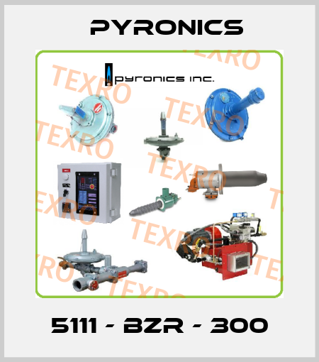 5111 - BZR - 300 PYRONICS