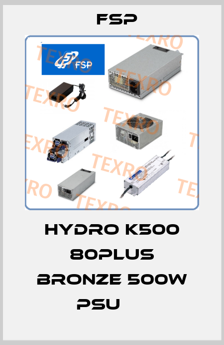 HYDRO K500 80PLUS BRONZE 500W PSU      Fsp