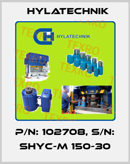 P/N: 102708, S/N: SHYC-M 150-30 Hylatechnik