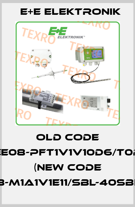 old code EE08-PFT1V1V10D6/T02 (new code EE08-M1A1V1E11/SBL-40SBH80) E+E Elektronik
