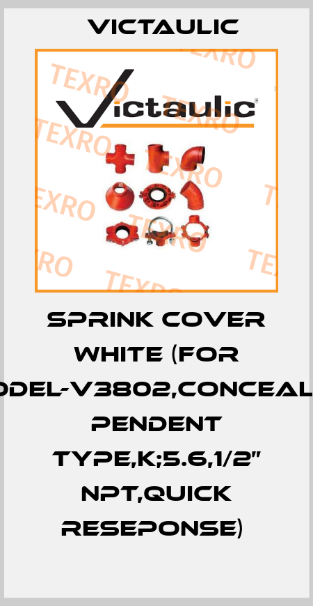 SPRINK COVER WHITE (FOR MODEL-V3802,CONCEALED PENDENT TYPE,K;5.6,1/2” NPT,QUICK RESEPONSE)  Victaulic