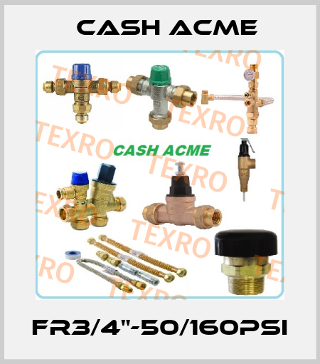 FR3/4"-50/160PSI Cash Acme