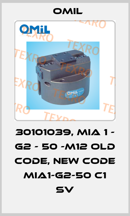 30101039, MIA 1 - G2 - 50 -M12 old code, new code MIA1-G2-50 C1 SV Omil