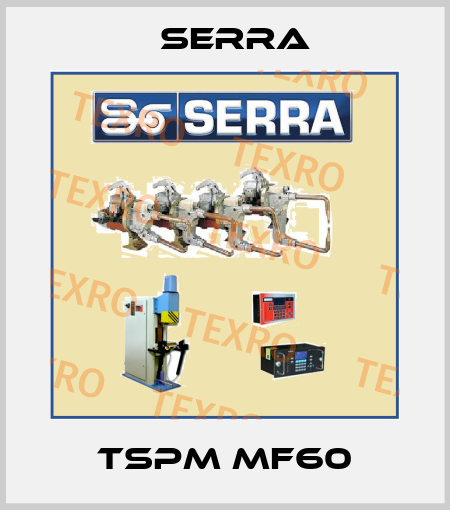 TSPM MF60 Serra
