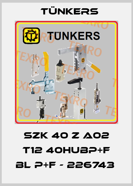 SZK 40 Z A02 T12 40HUBP+F BL P+F - 226743  Tünkers