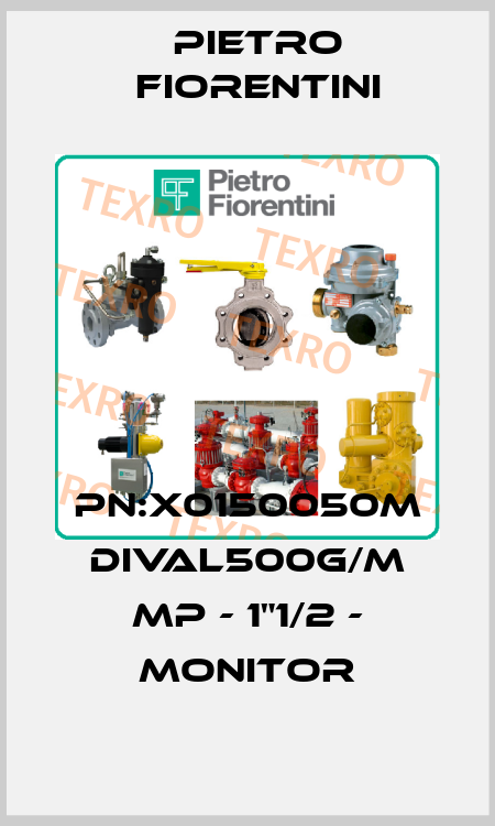 PN:X0150050M DIVAL500G/M MP - 1"1/2 - MONITOR Pietro Fiorentini