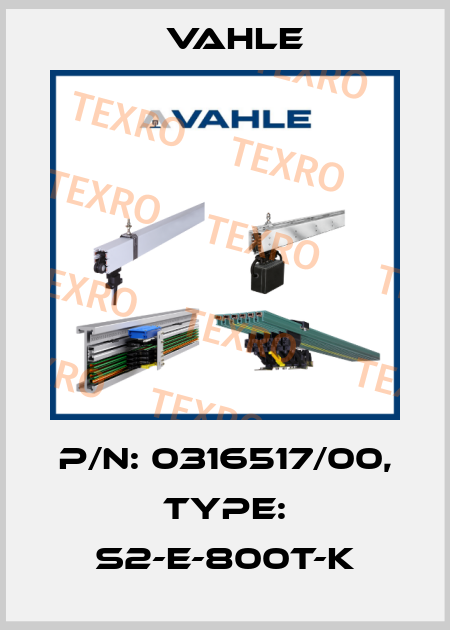 P/n: 0316517/00, Type: S2-E-800T-K Vahle