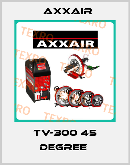 TV-300 45 DEGREE  Axxair