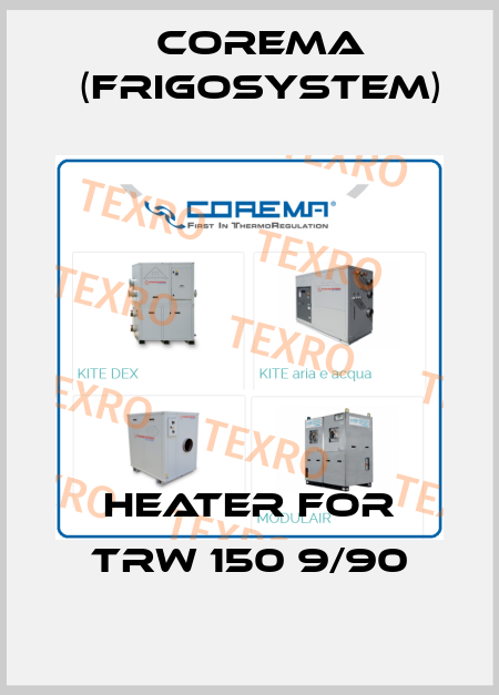 heater for TRW 150 9/90 Corema (Frigosystem)