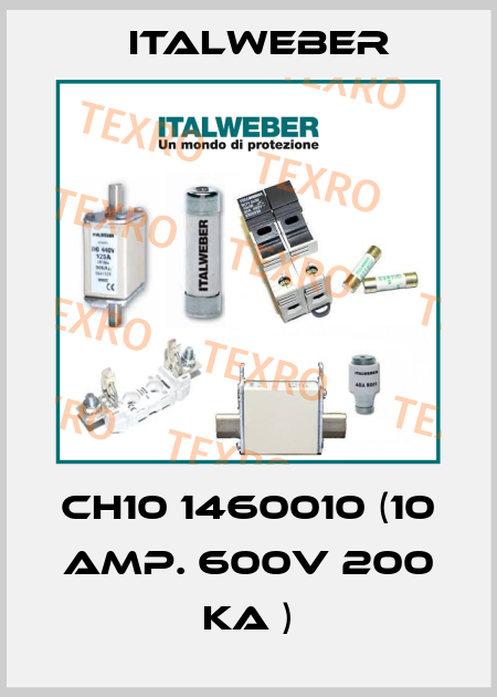 CH10 1460010 (10 amp. 600v 200 KA ) Italweber