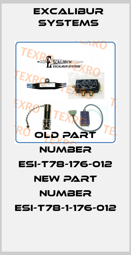 old part number ESI-T78-176-012 new part number ESI-T78-1-176-012 Excalibur Systems